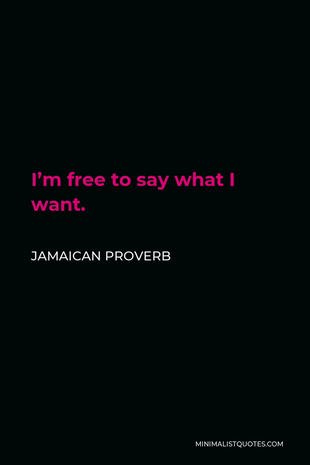 Jamaican Proverb Quote - I’m free to say what I want.