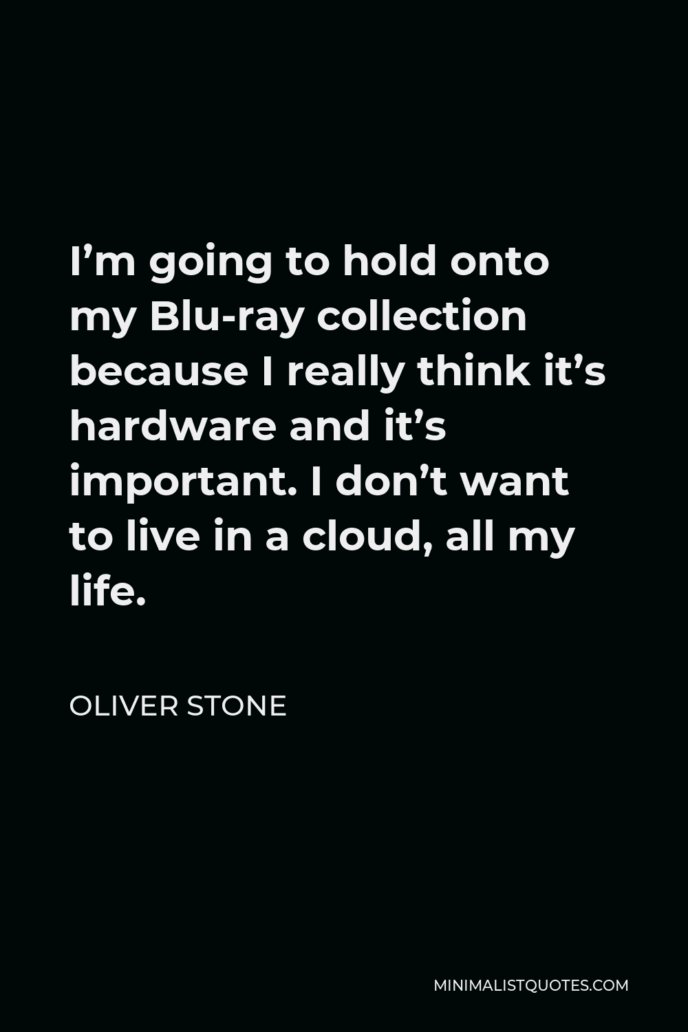 oliver-stone-quote-i-m-going-to-hold-onto-my-blu-ray-collection