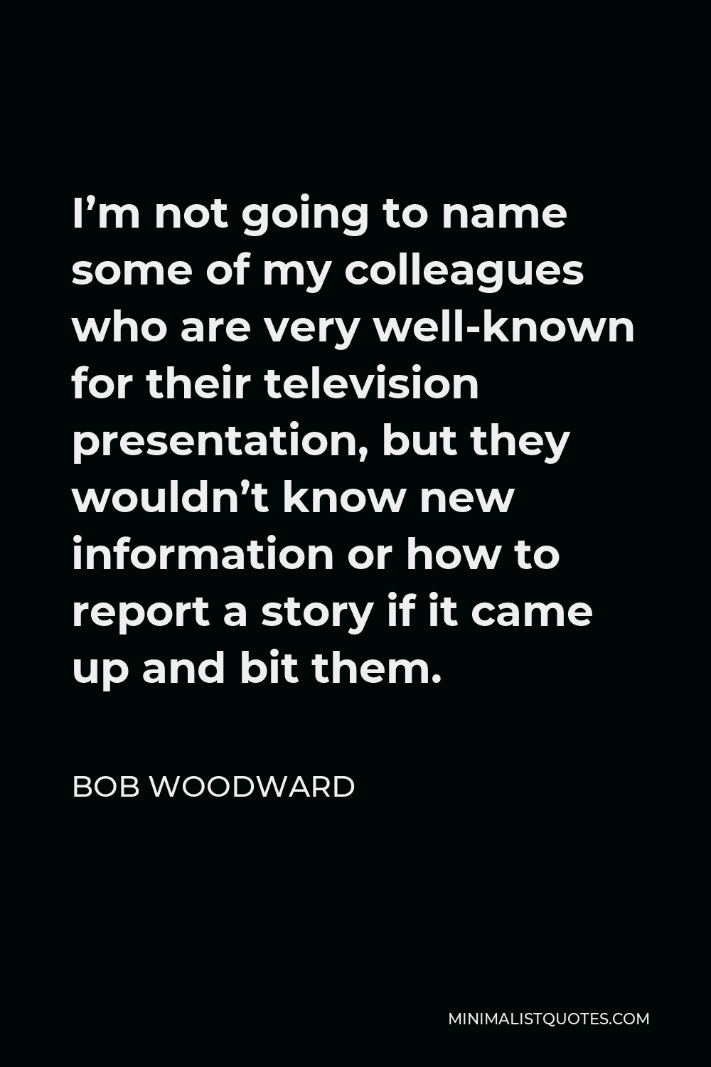 bob-woodward-quote-i-m-not-going-to-name-some-of-my-colleagues-who-are