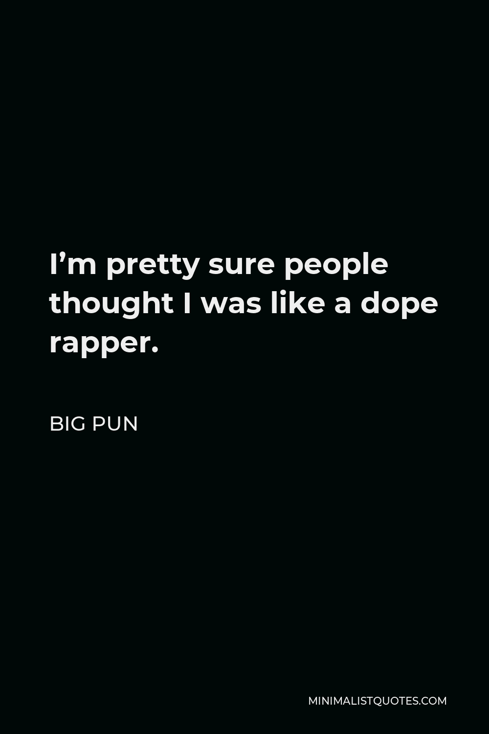 Big Pun Quote - I’m pretty sure people thought I was like a dope rapper.