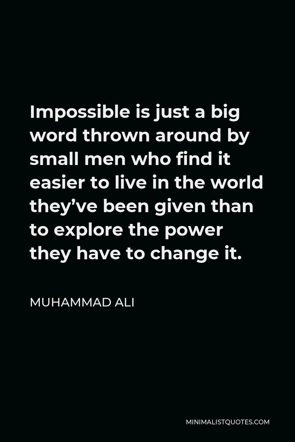 muhammad-ali-quote-impossible-is-just-a-big-word-thrown-around-by