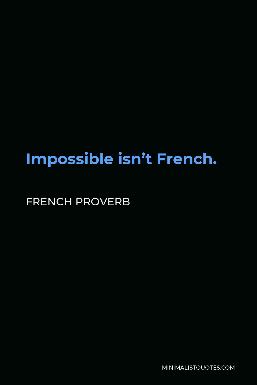 French Proverb Quote - Impossible isn’t French.