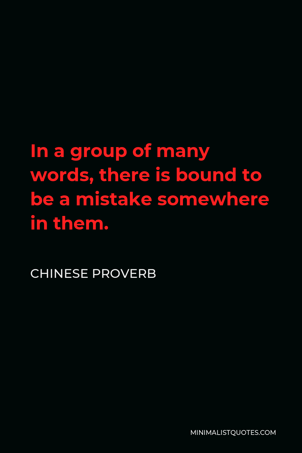 Chinese Proverb Quote - In a group of many words, there is bound to be a mistake somewhere in them.
