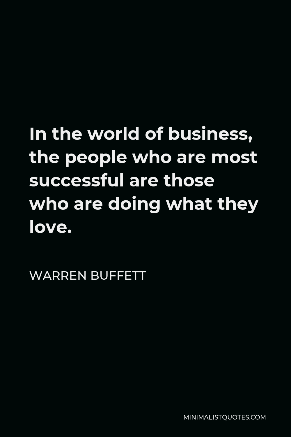Warren Buffett Quote In The World Of Business The People Who Are Most Successful Are Those