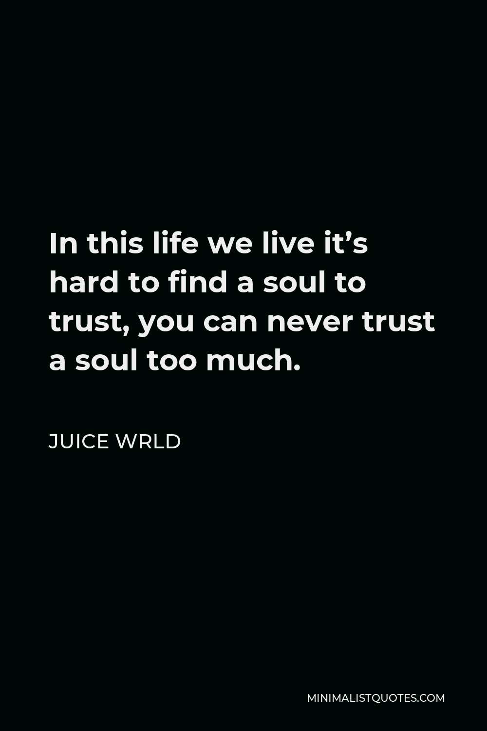 Juice Wrld Quote In This Life We Live Its Hard To Find A Soul To