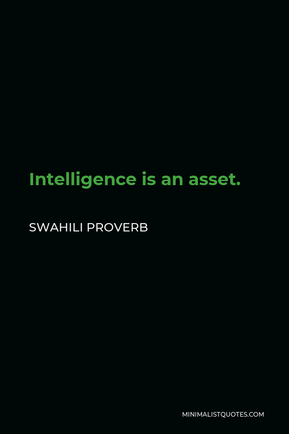 Swahili Proverb Quote - Intelligence is an asset.