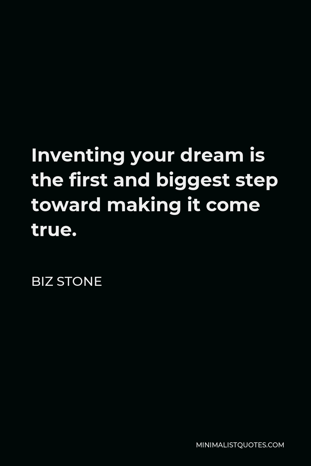 Biz Stone Quote - Inventing your dream is the first and biggest step toward making it come true.