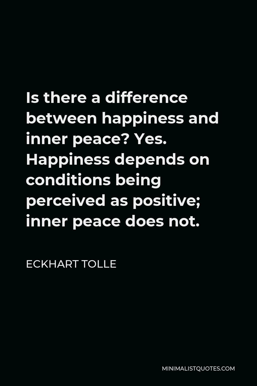 Eckhart Tolle Quote: Is there a difference between happiness and inner ...