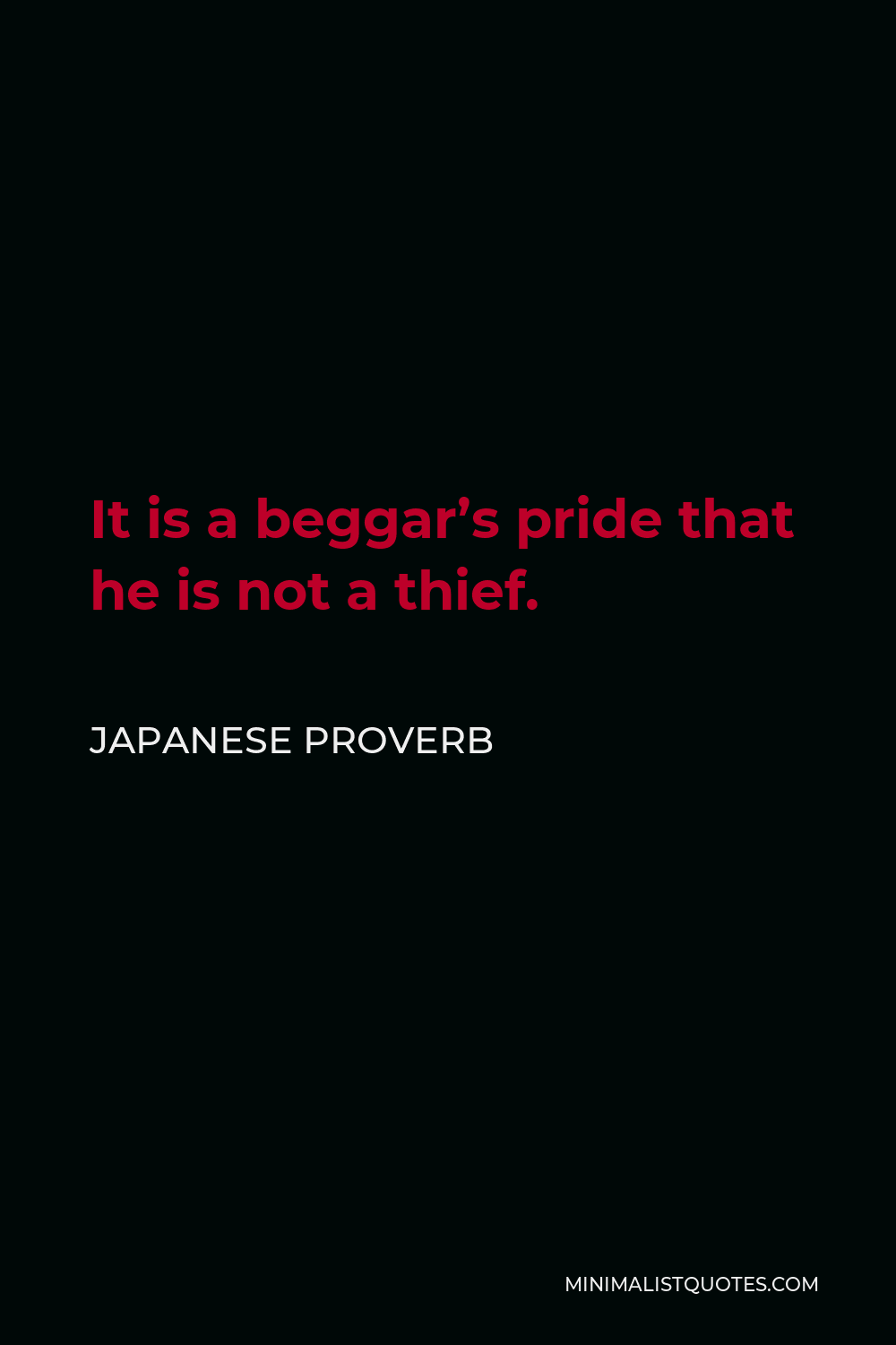 Japanese Proverb Quote - It is a beggar’s pride that he is not a thief.
