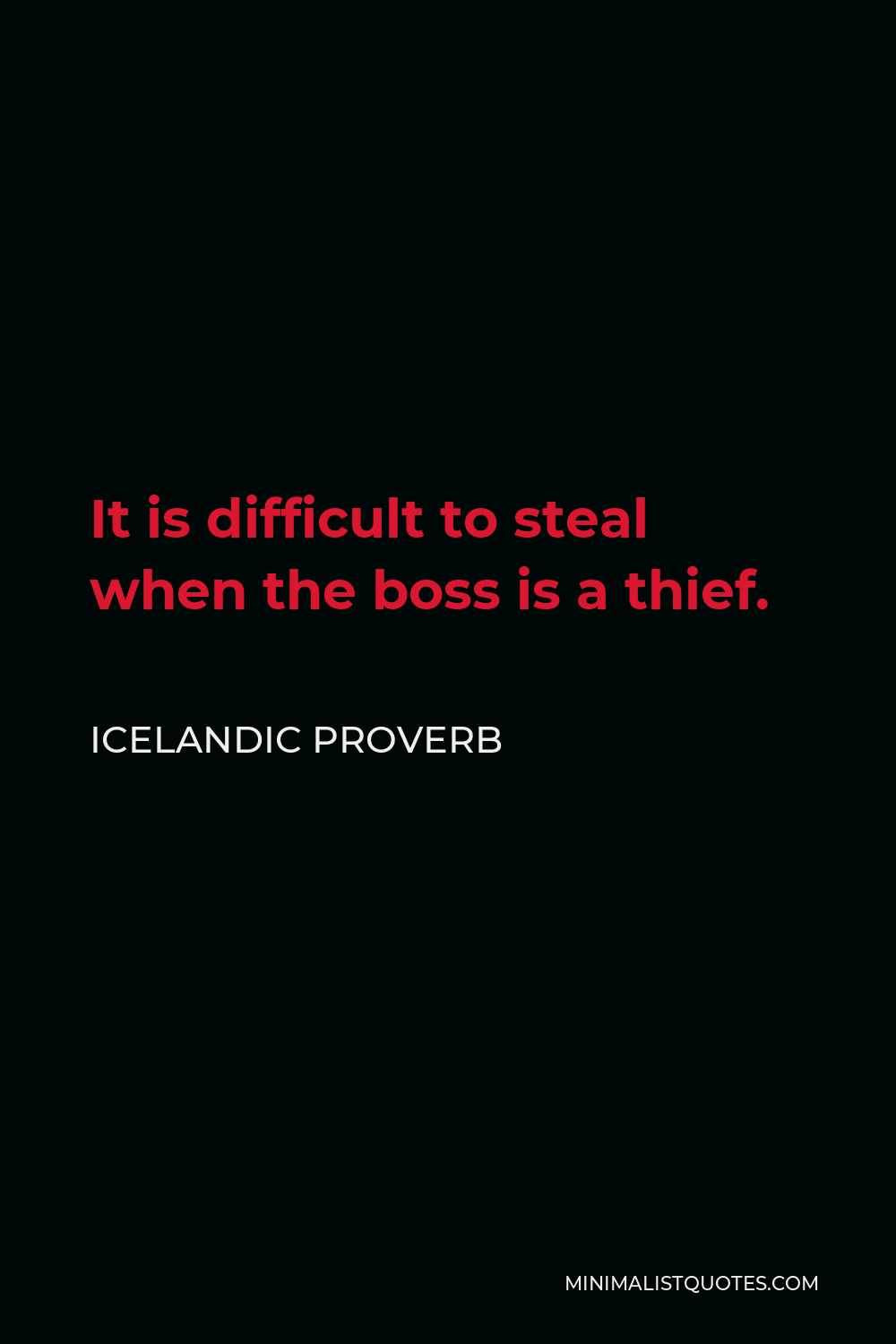 Icelandic Proverb Quote - It is difficult to steal when the boss is a thief.
