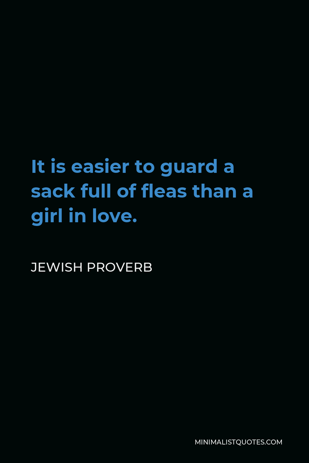 Jewish Proverb Quote - It is easier to guard a sack full of fleas than a girl in love.