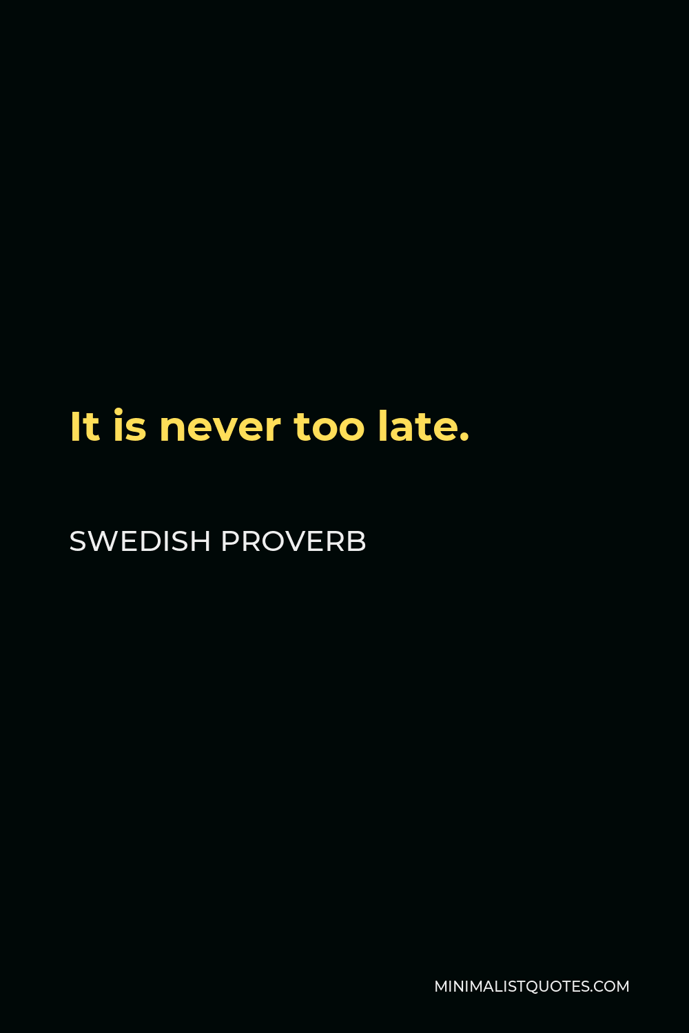 Swedish Proverb Quote - It is never too late.