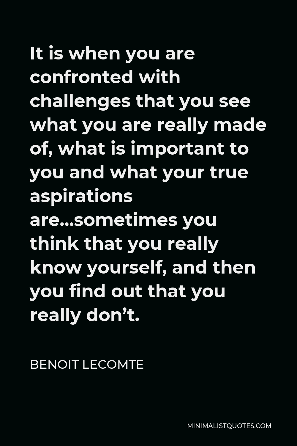 Benoit Lecomte Quote It Is When You Are Confronted With Challenges 