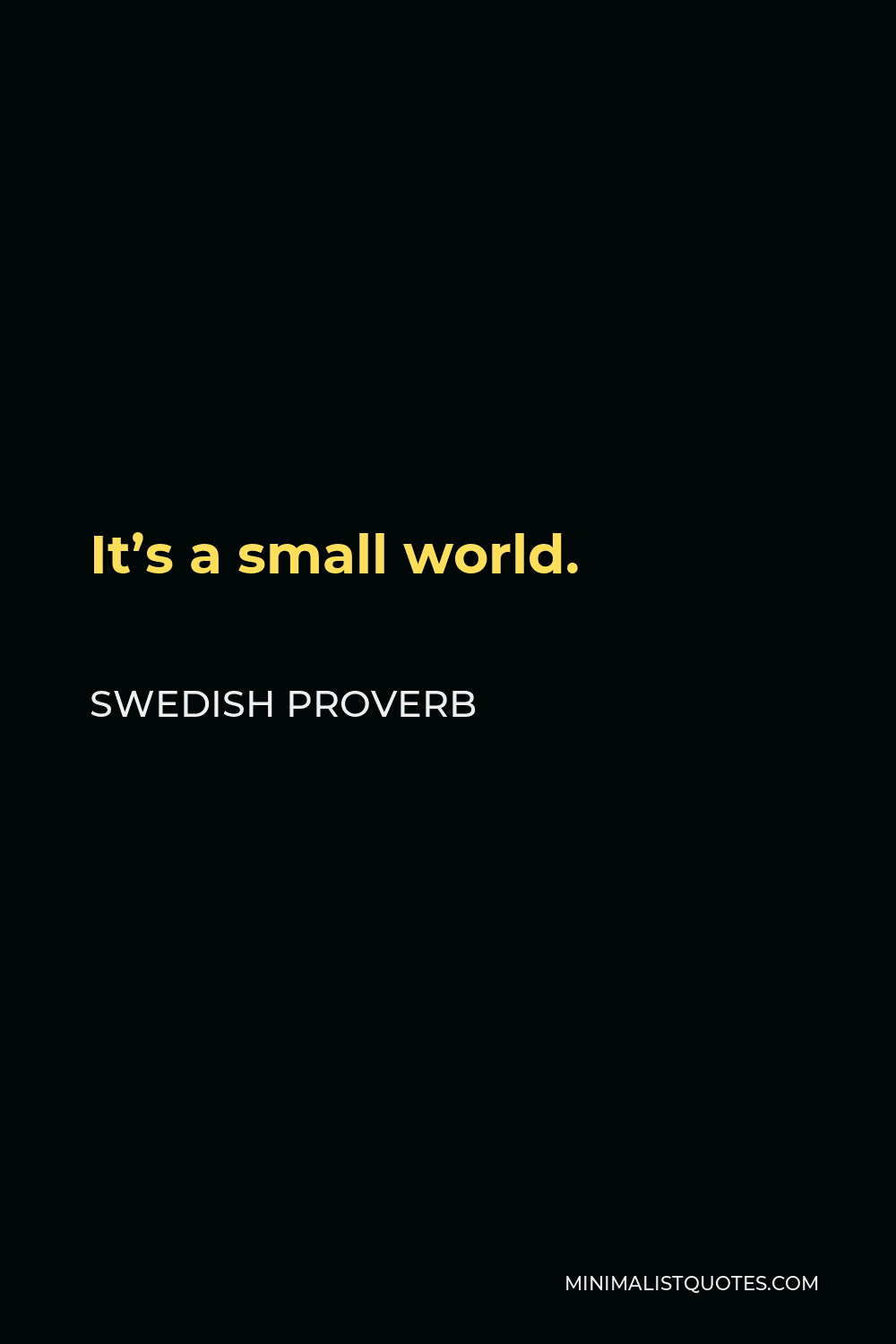 Swedish Proverb Quote - It’s a small world.