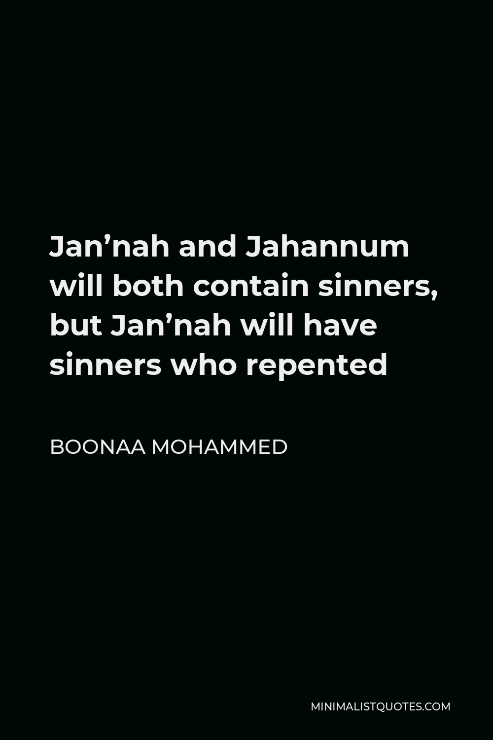 Boonaa Mohammed Quote - Jan’nah and Jahannum will both contain sinners, but Jan’nah will have sinners who repented