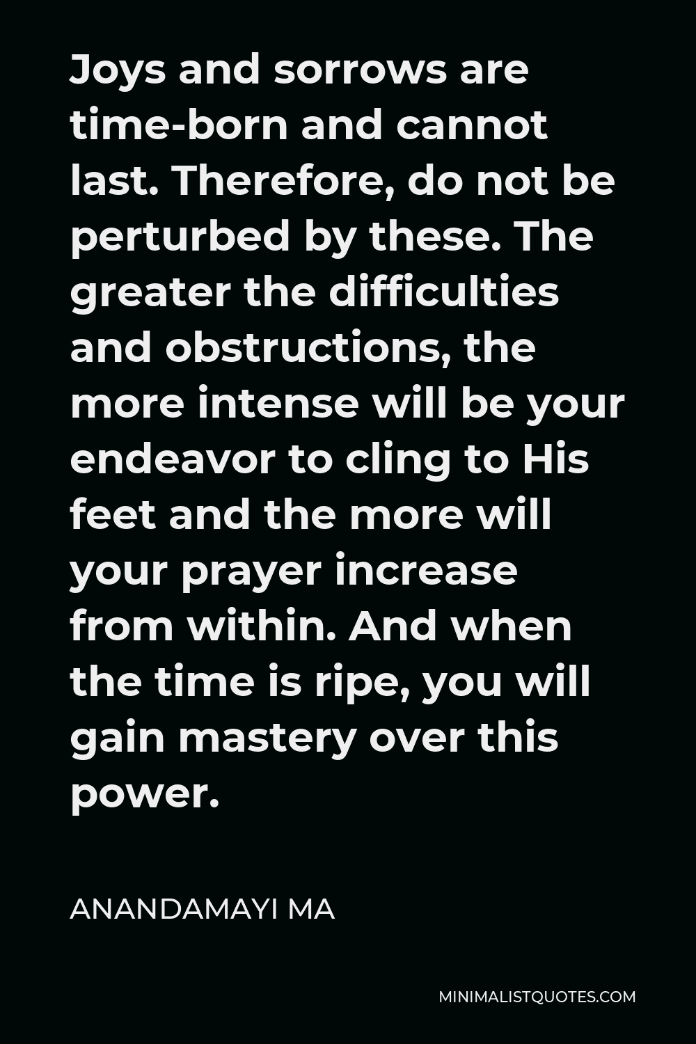 anandamayi-ma-quote-joys-and-sorrows-are-time-born-and-cannot-last