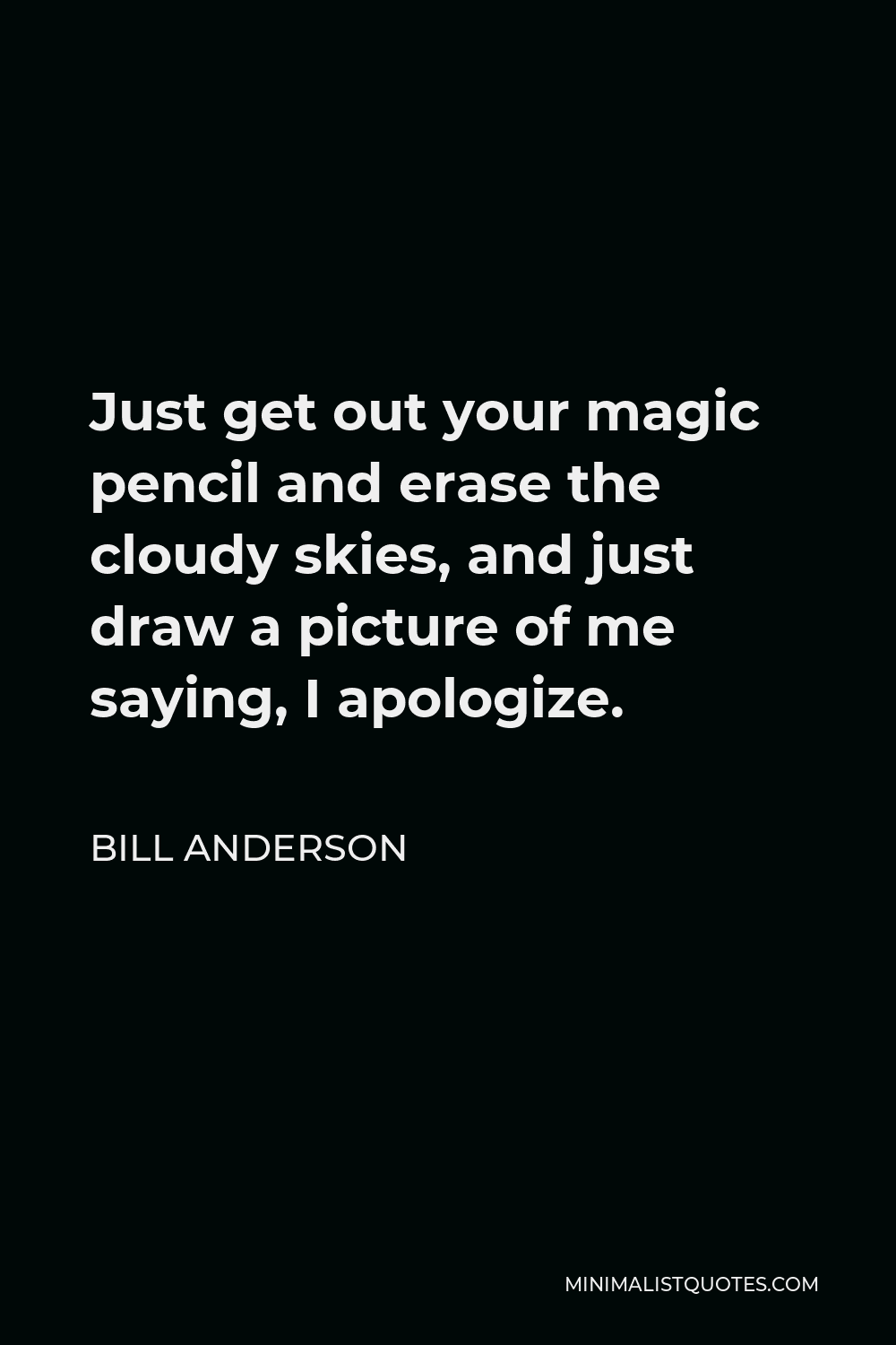 bill-anderson-quote-just-get-out-your-magic-pencil-and-erase-the