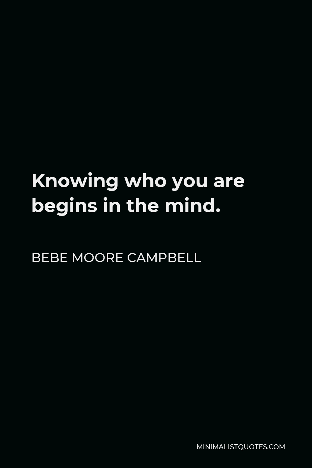 Bebe Moore Campbell Quote - Knowing who you are begins in the mind.
