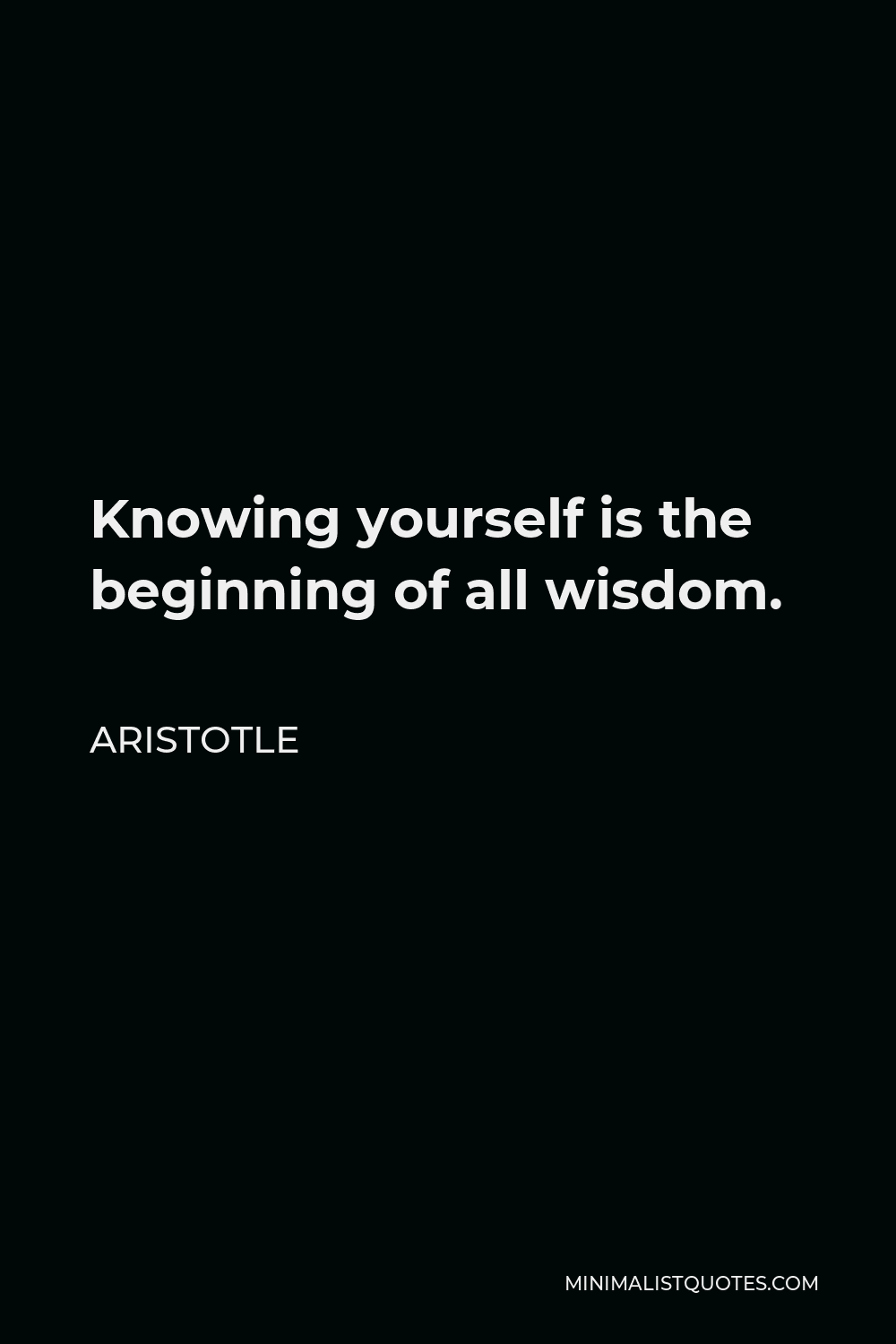 Knowing Yourself Is The Beginning Of All Wisdom Aristotle Quote: Knowing Yourself Is The Beginning Of All Wisdom.