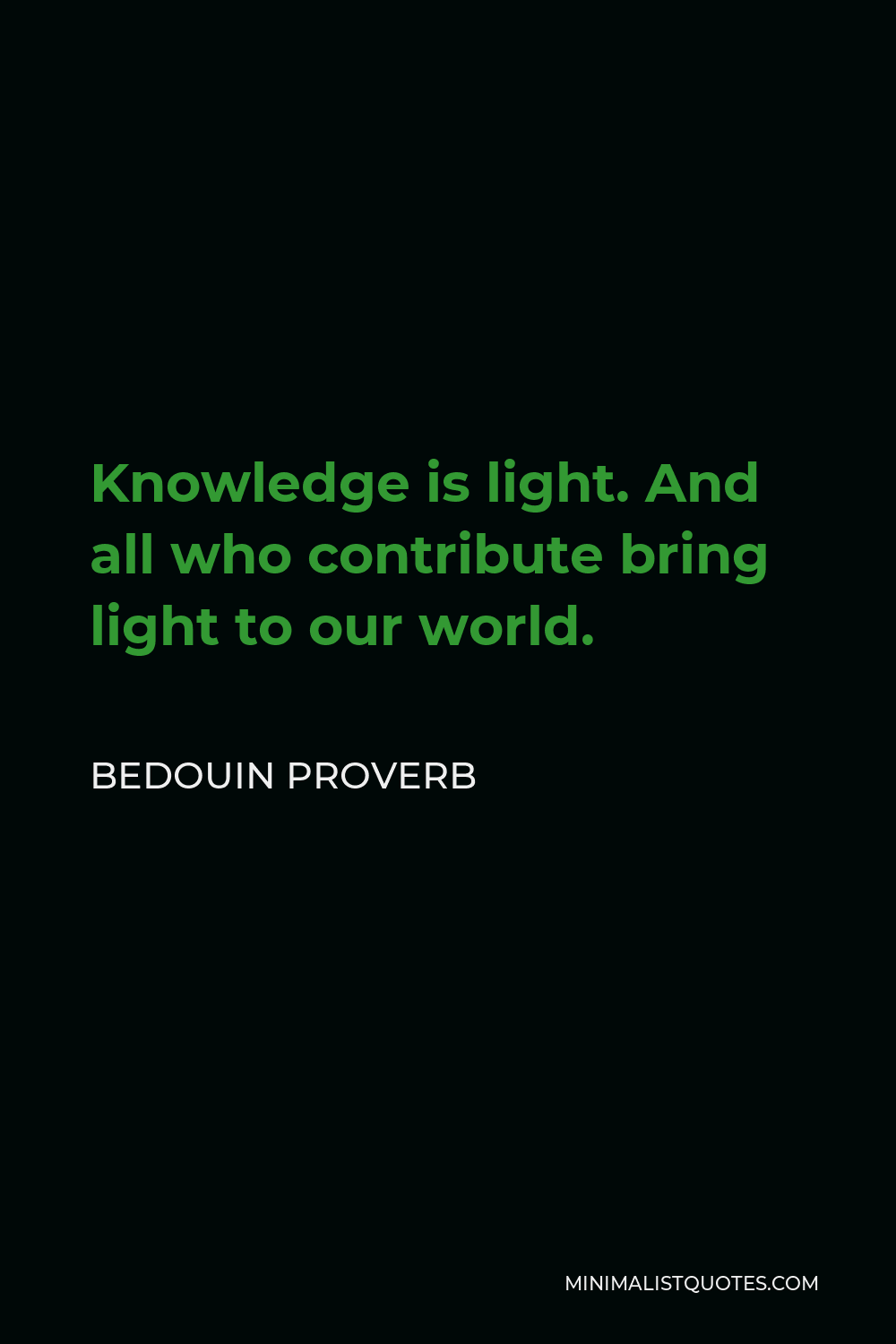Bedouin Proverb Quote - Knowledge is light. And all who contribute bring light to our world.