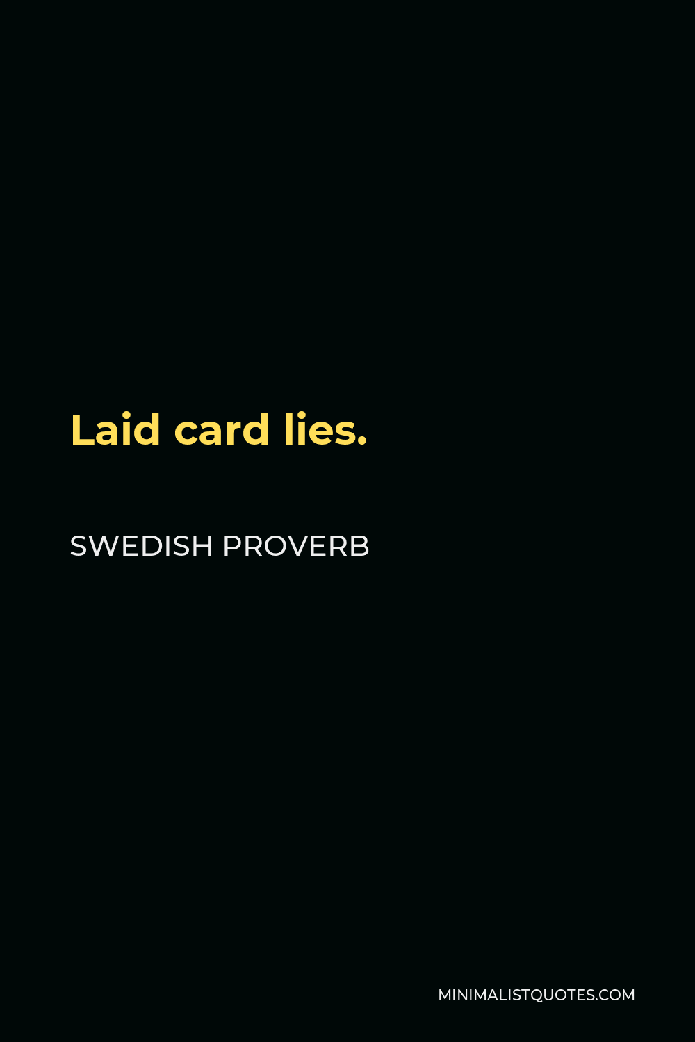 Swedish Proverb Quote - Laid card lies.