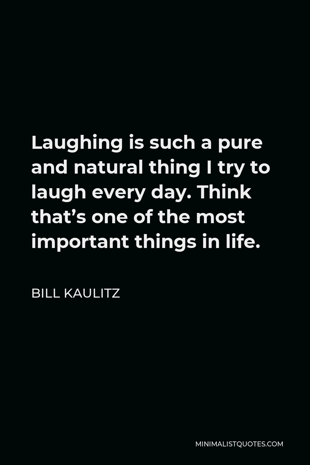 Bill Kaulitz Quote - Laughing is such a pure and natural thing I try to laugh every day. Think that’s one of the most important things in life.