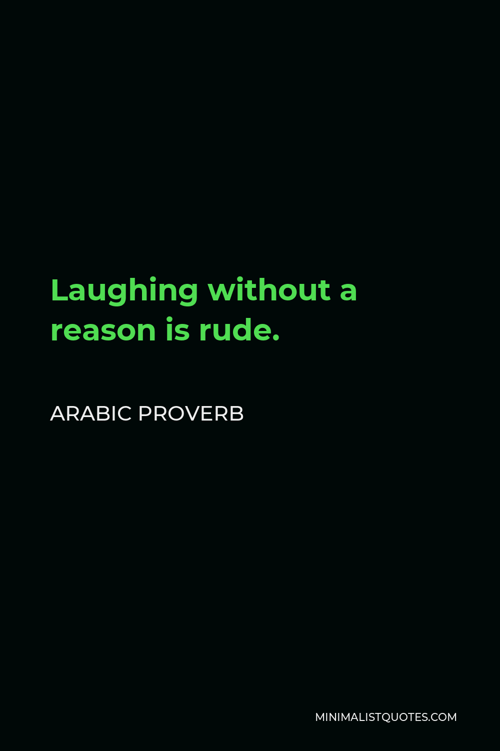 Arabic Proverb Quote - Laughing without a reason is rude.