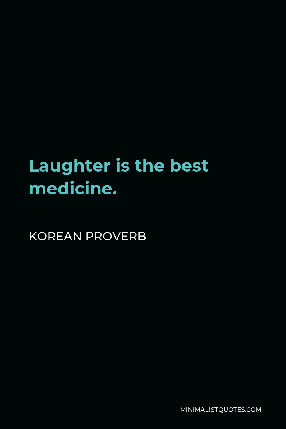 Korean Proverb Quote - Laughter is the best medicine.