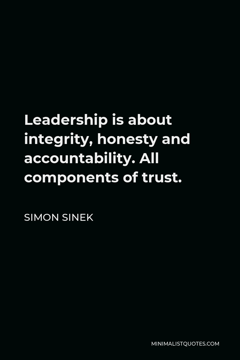 Leadership And Integrity Quotes Simon Sinek Quote: Leadership Is About Integrity, Honesty And  Accountability. All Components Of Trust.