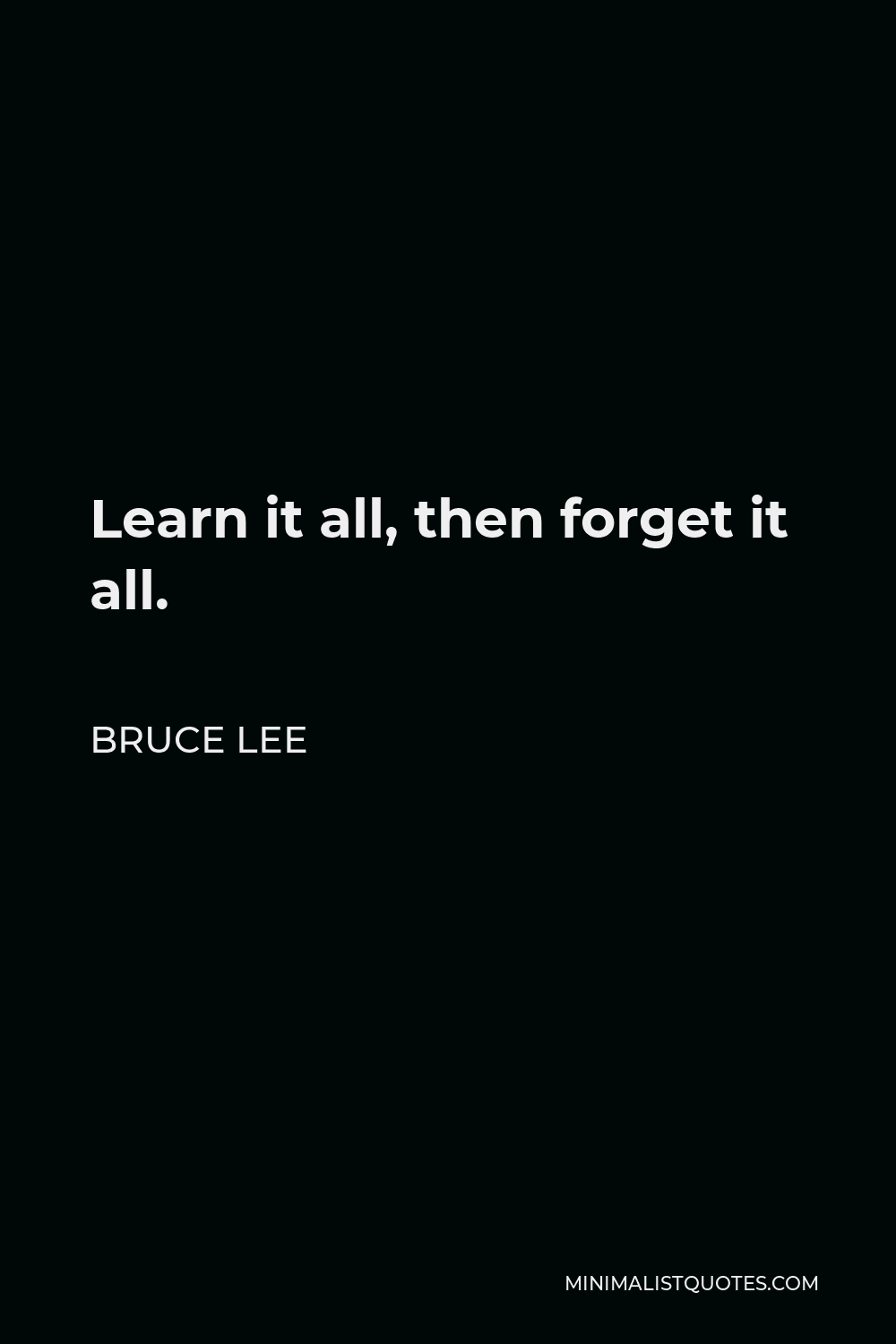 Bruce Lee Quote Learn It All Then Forget It All