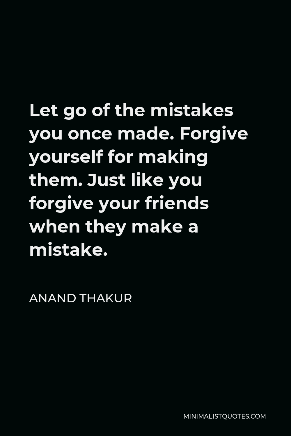 anand-thakur-quote-let-go-of-the-mistakes-you-once-made-forgive