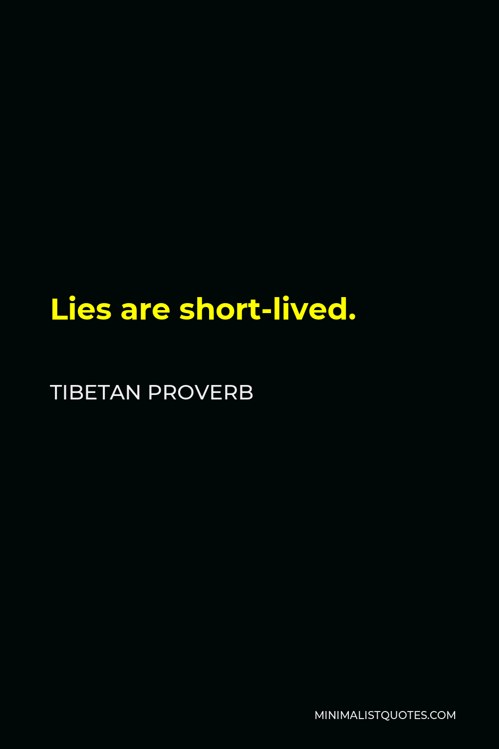 Tibetan Proverb Quote - Lies are short-lived.