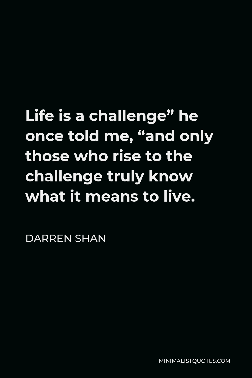 darren-shan-quote-life-is-a-challenge-he-once-told-me-and-only