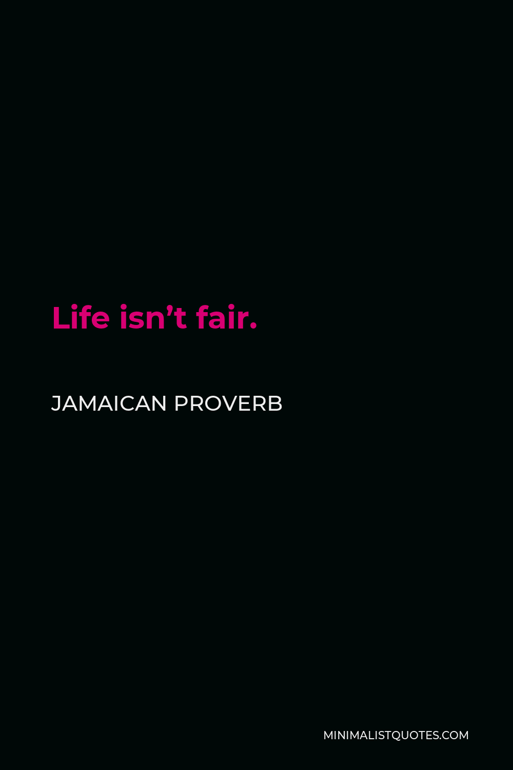 Jamaican Proverb Quote - Life isn’t fair.