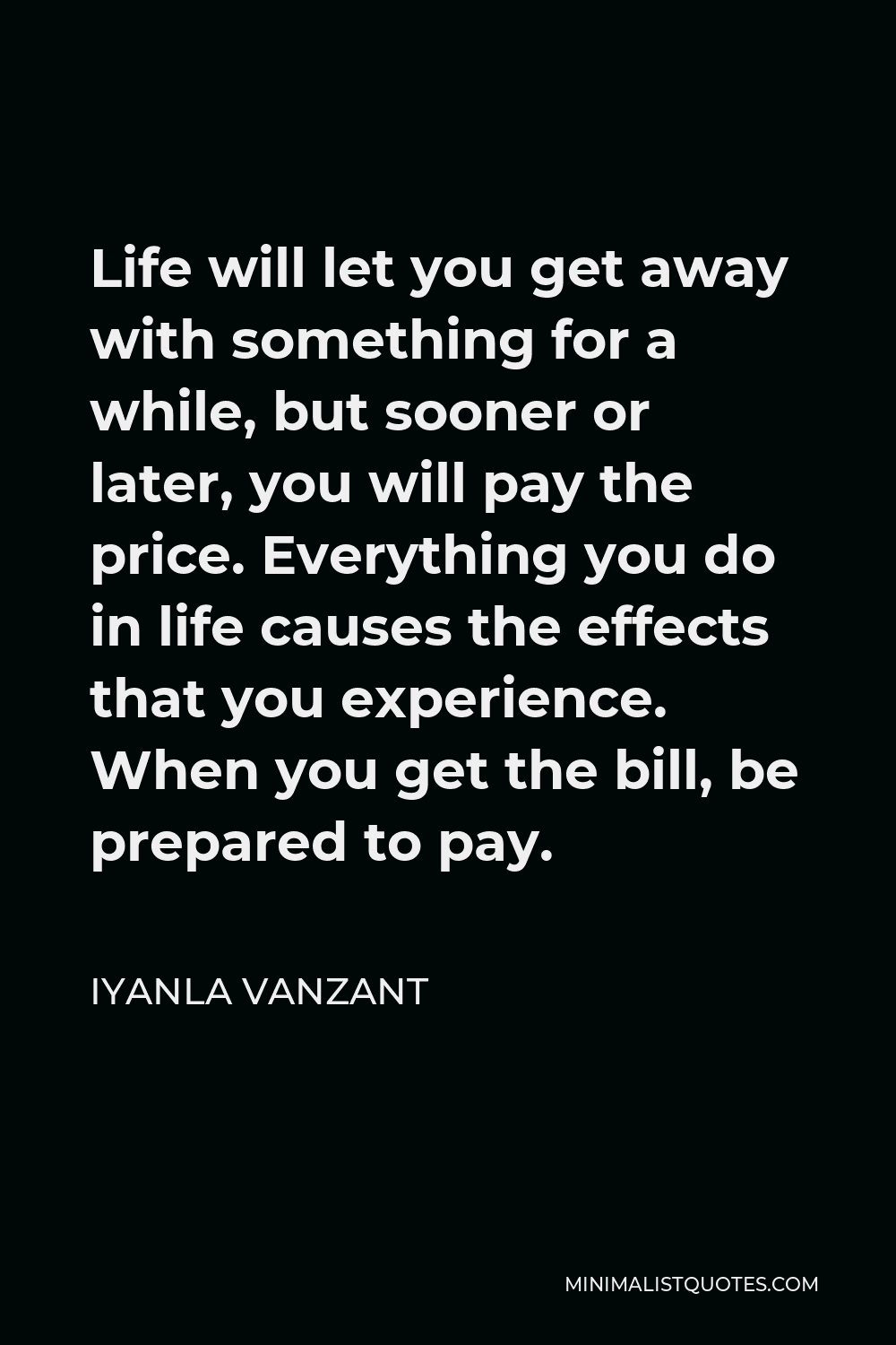 Iyanla Vanzant Quote: Life will let you get away with something for a ...