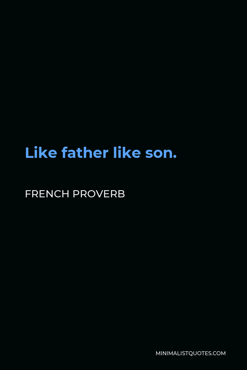 French Proverb Quote - Like father like son.