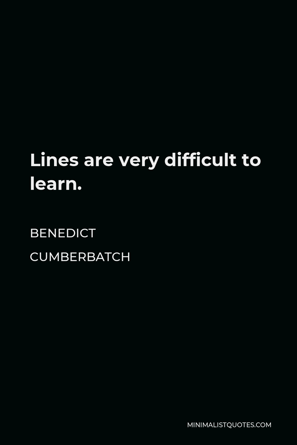 Benedict Cumberbatch Quote - Lines are very difficult to learn.
