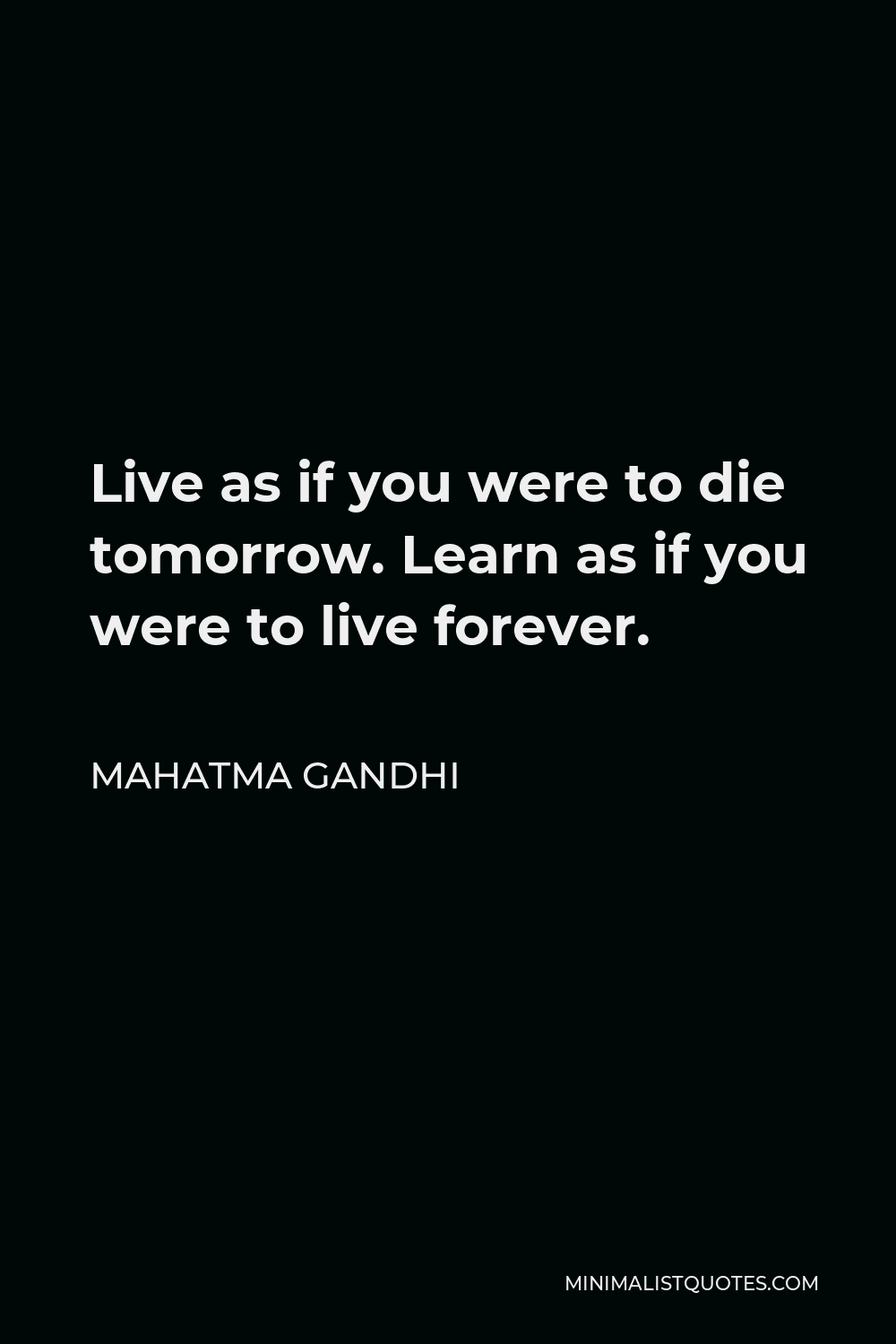 Mahatma Gandhi Quote Live As If You Were To Die Tomorrow Learn As If You Were To Live Forever