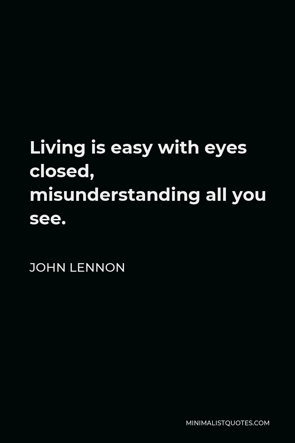 John Lennon Quote Living Is Easy With Eyes Closed Misunderstanding All You See