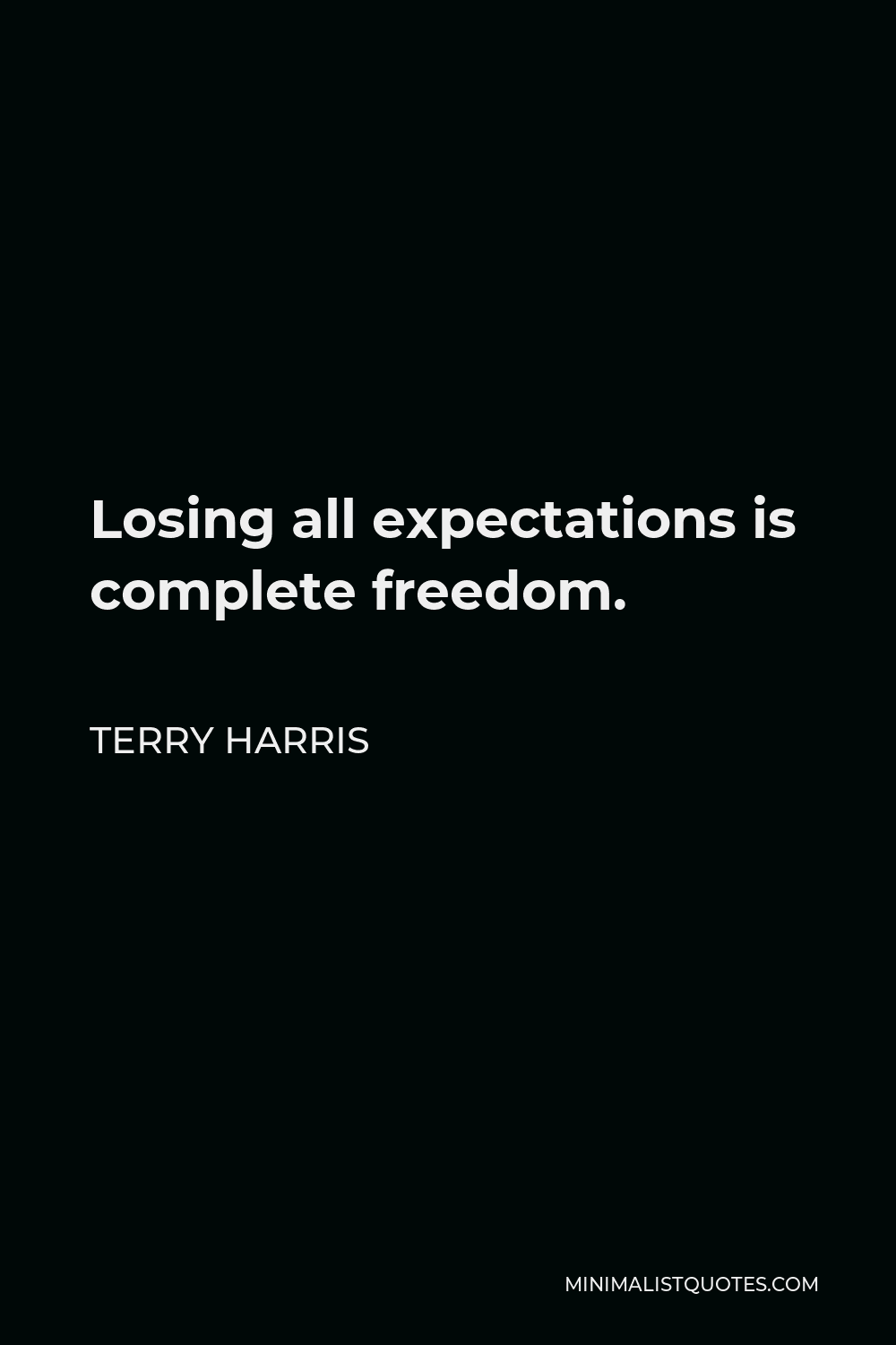 Losing It All Quotes Terry Harris Quote: Losing All Expectations Is Complete Freedom.