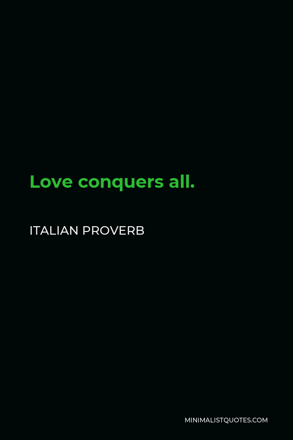 Italian Proverb Quote - Love conquers all.