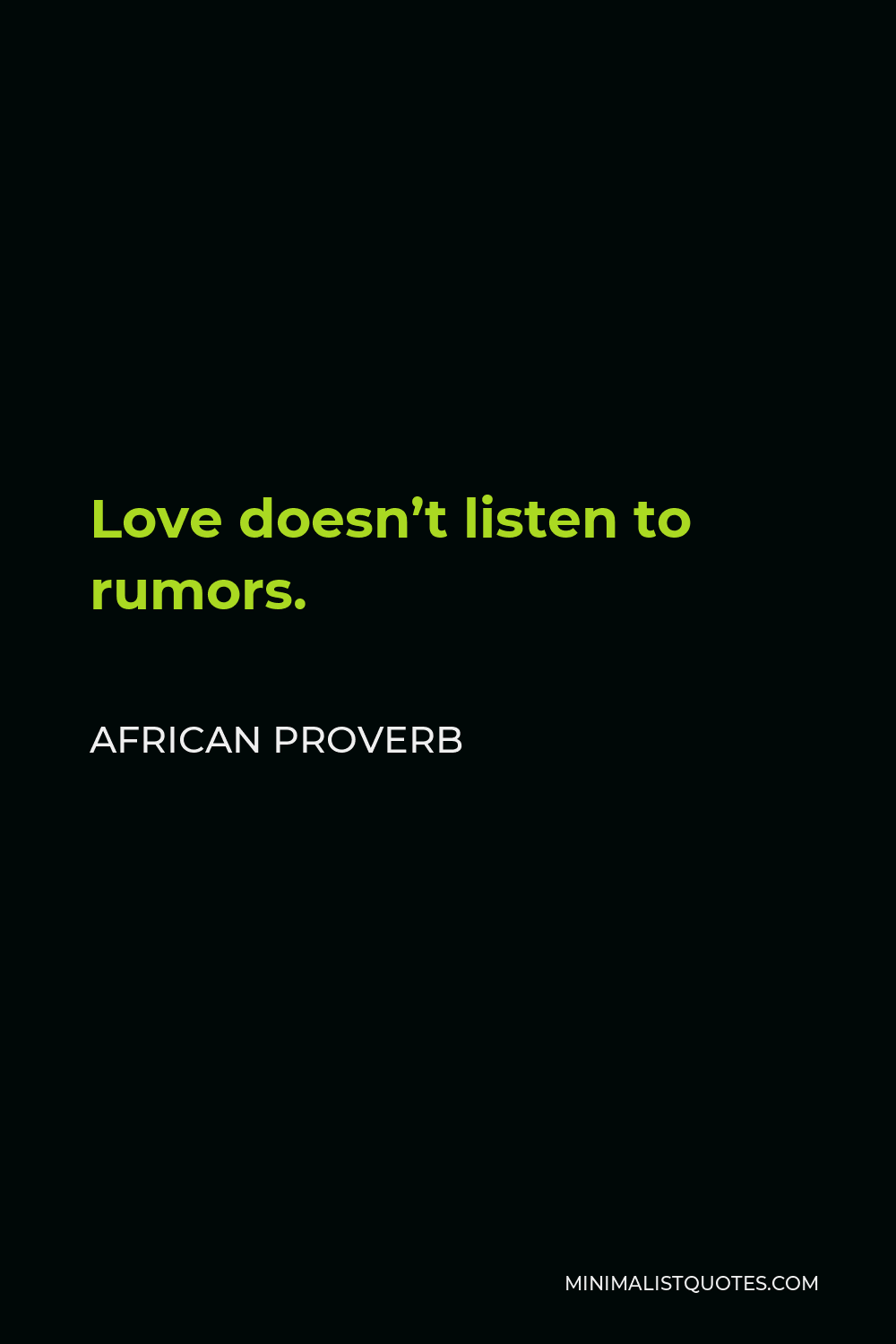 African Proverb Quote - Love doesn’t listen to rumors.