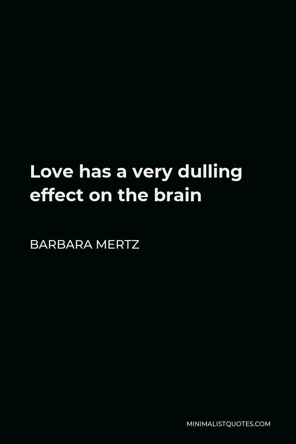 Barbara Mertz Quote - Love has a very dulling effect on the brain