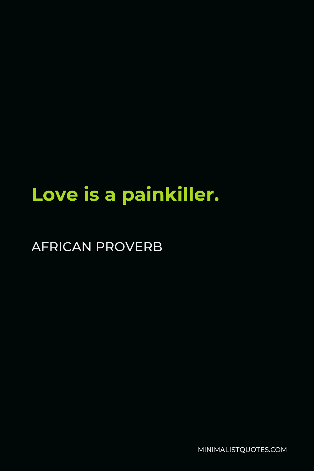 African Proverb Quote - Love is a painkiller.