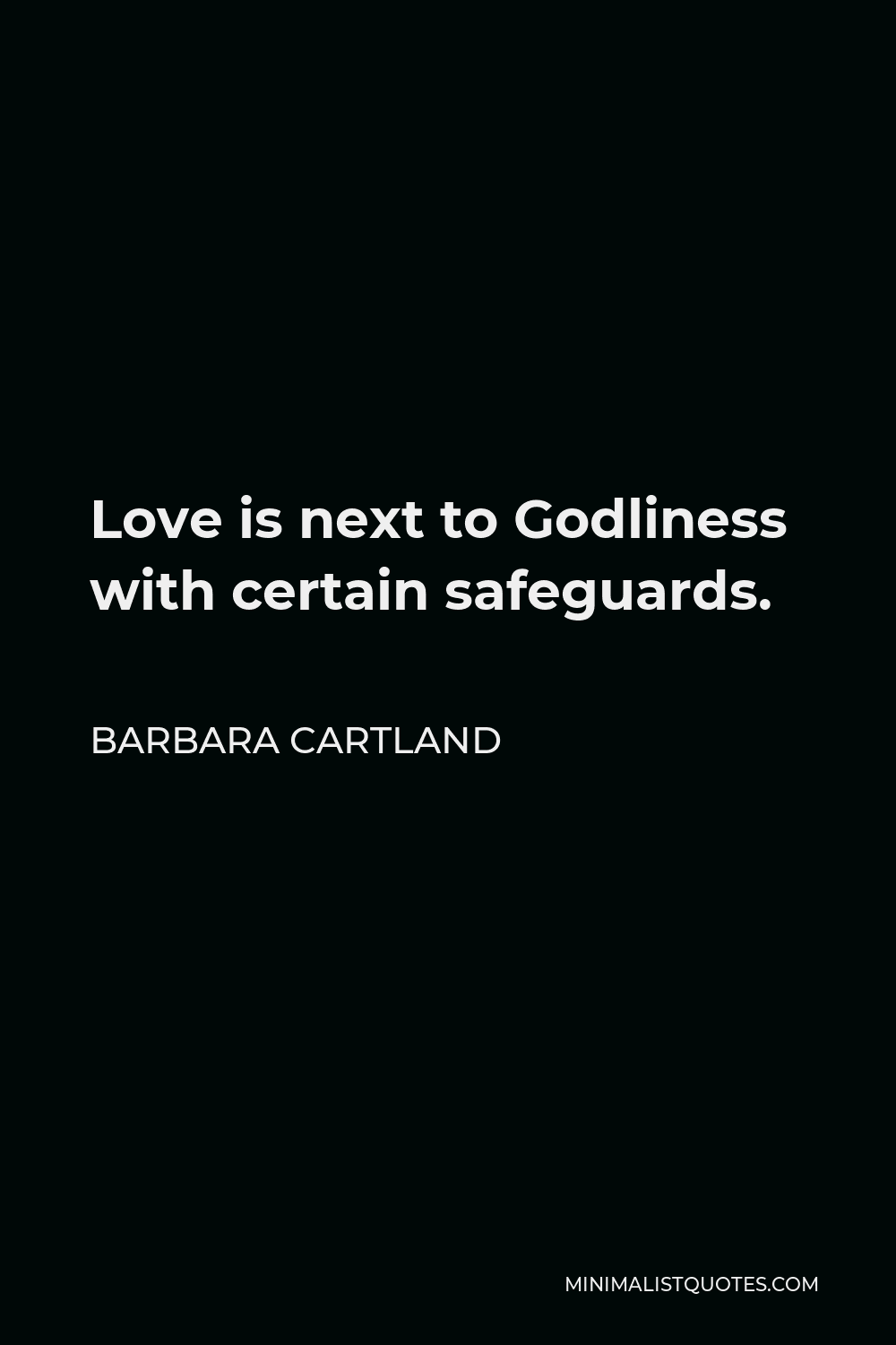 Barbara Cartland Quote - Love is next to Godliness with certain safeguards.