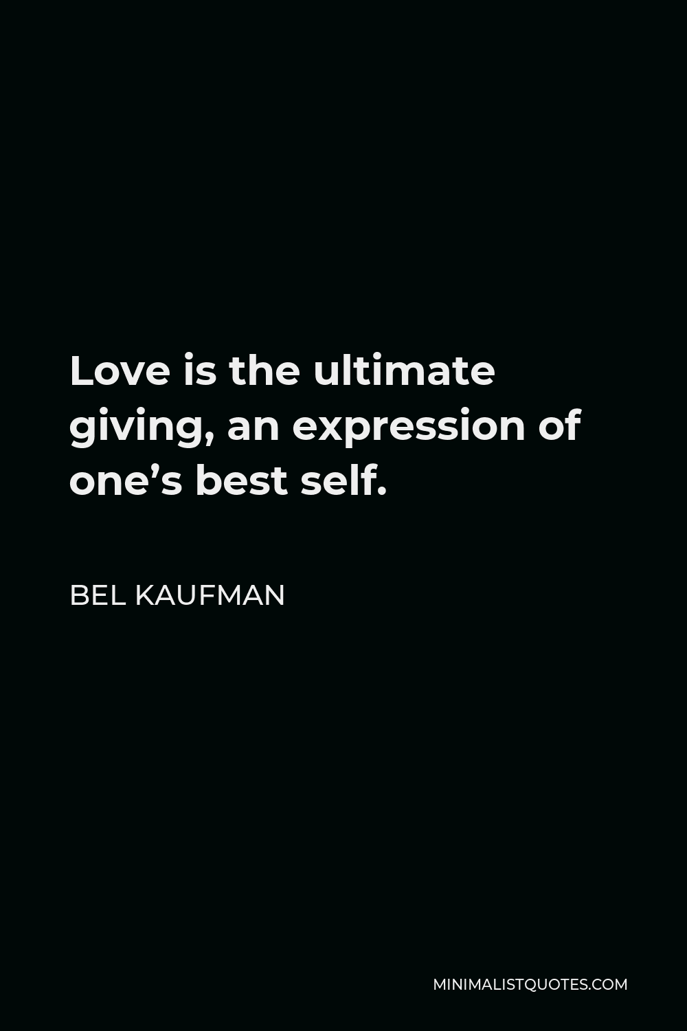 Bel Kaufman Quote - Love is the ultimate giving, an expression of one’s best self.