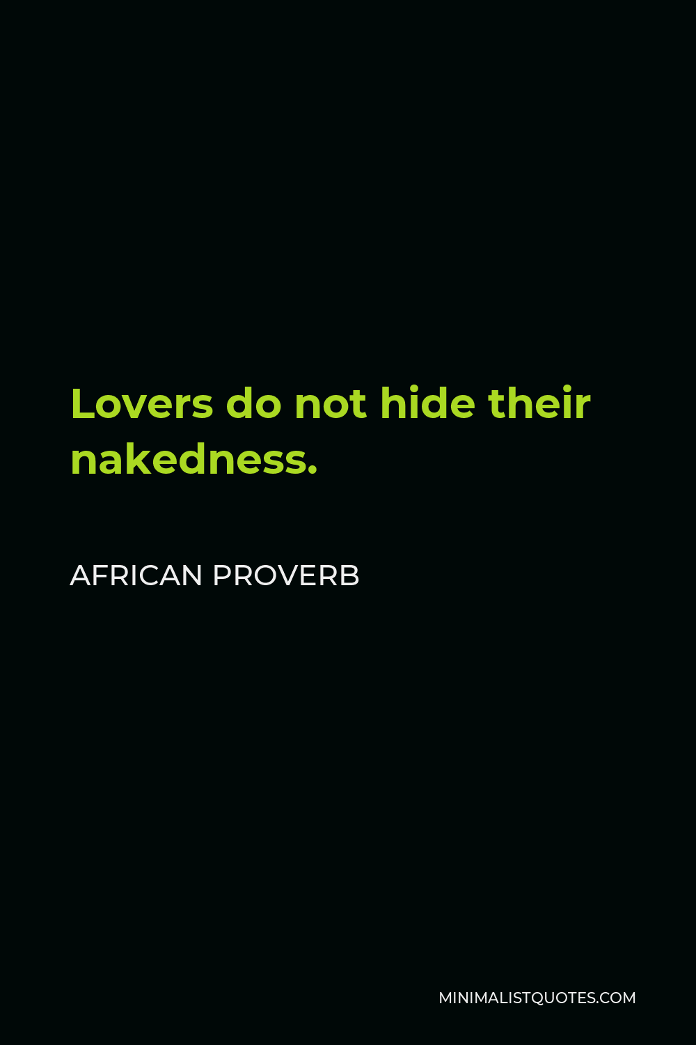 African Proverb Quote - Lovers do not hide their nakedness.