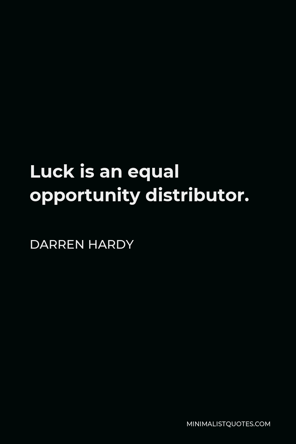 Darren Hardy Quote - Luck is an equal opportunity distributor.