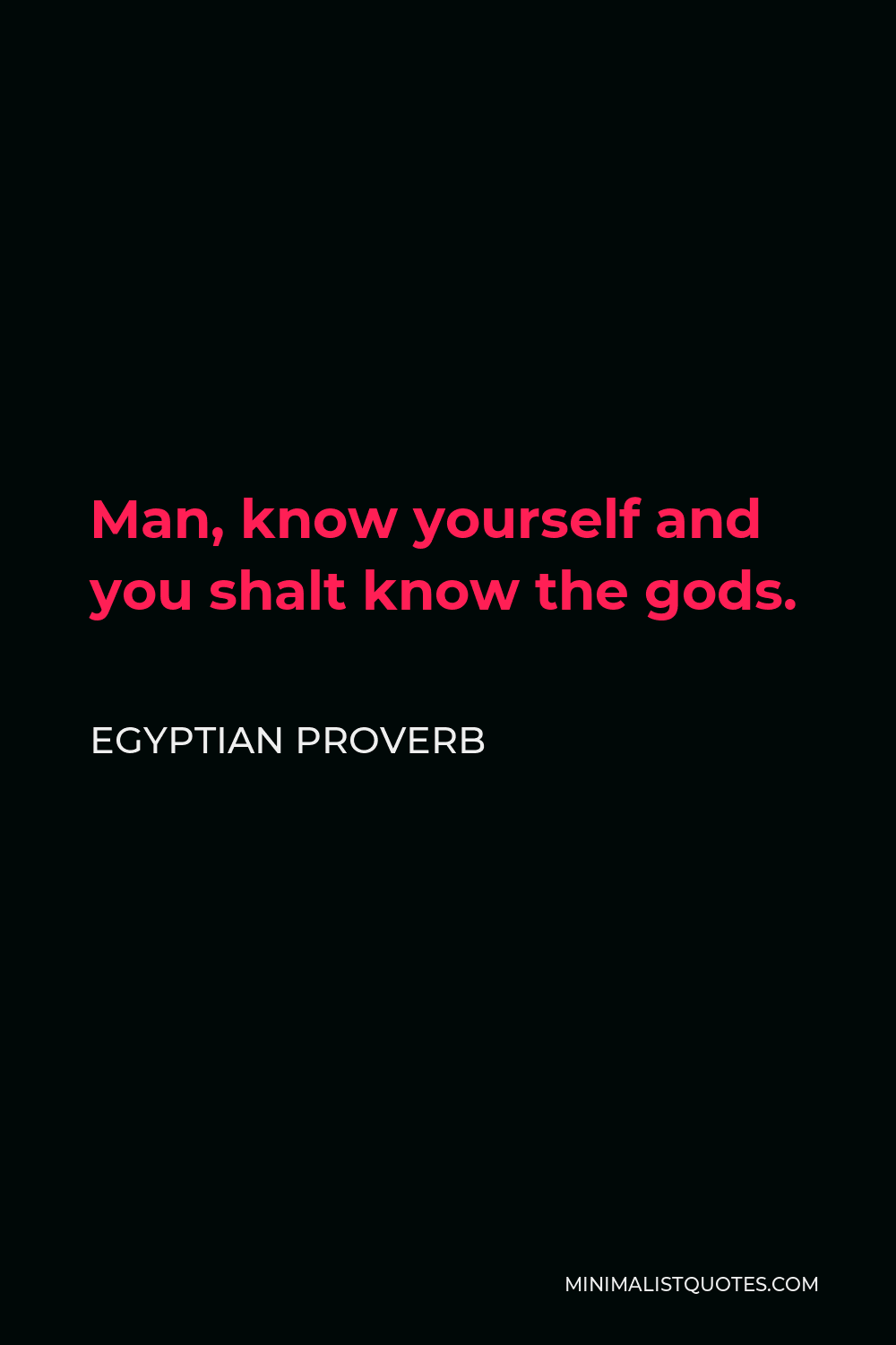 Egyptian Proverb Quote - Man, know yourself and you shalt know the gods.