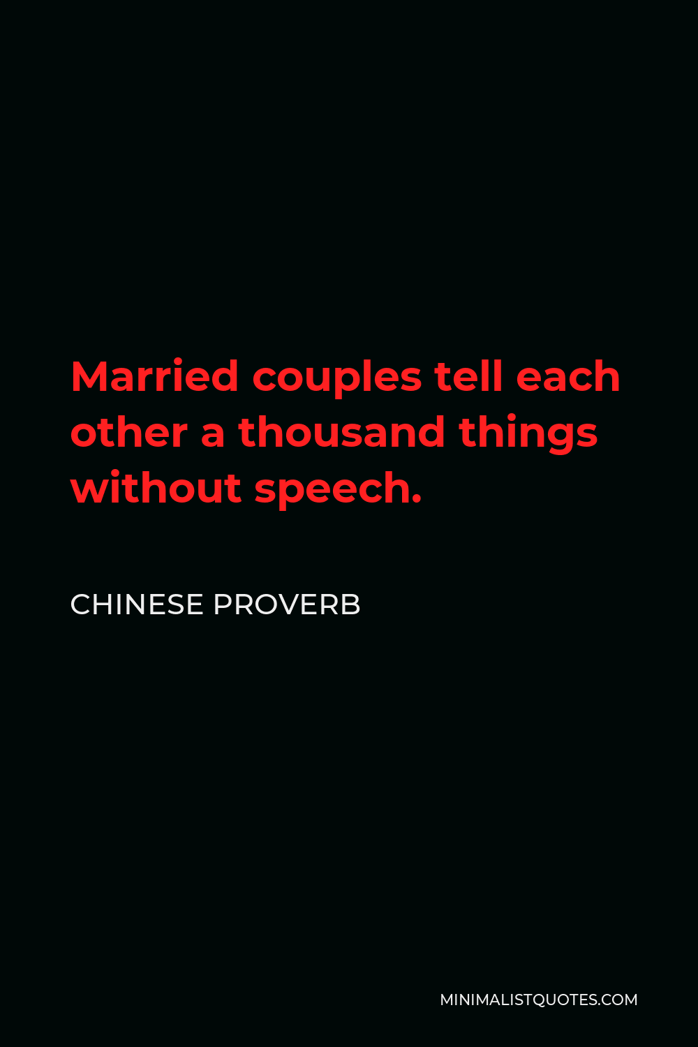 Chinese Proverb Quote - Married couples tell each other a thousand things without speech.